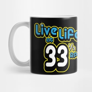 Live Life at 33 1/3 RPM Mug